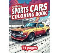 71 pages Of Modified Sports Cars Coloring Book.: For All Ages