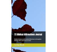 72 Biblical Affirmations Journal: Weekly Scriptures with Guided Reflections to Strengthen Identity, Faith, and Victory in Christ