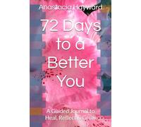 72 Days to a Better You: A Guided Journal to Heal, Reflect & Grow