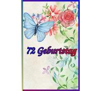 72 Geburtstag: Zeitlose Weisheiten, Inspirierende Sprüche und Kluge Zitate für Frauen und Männer. Das besondere Geschenk zum Jubiläum 72 Jahre.