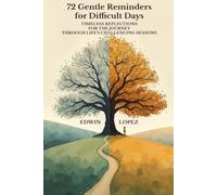72 Gentle Reminders for Difficult Days: Timeless Reflections for the Journey Through Life's Challenging Seasons
