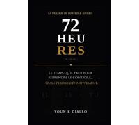 72 HEURES: Reprendre le contrôle sans motivation, sans discipline, sans excuses: 1