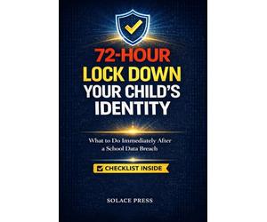 72-Hour Lock Down Your Child's Identity: What to Do Immediately After a School Data Breach