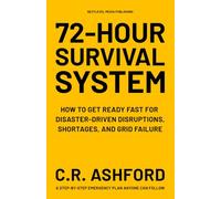 72-Hour Survival System: How to get ready fast for disaster-driven disruptions, shortages, and grid failure. A step-by-step emergency plan anyone can follow.