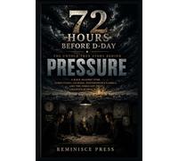 72 Hours Before D-Day: The Untold True Story Behind Pressure: A Race Against Time, James Stagg, General Eisenhower’s Gamble, and the Forecast That Changed World War II
