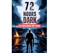 72 Hours Dark - Post Apocalyptic EMP Thriller
