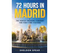 72 Hours in Madrid: The Perfect Weekend Itinerary for First-Time Visitors