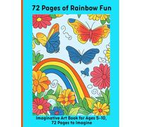 72 Pages of Rainbow Fun: Imaginative Art Book for Ages 5-10, 72 Pages to Imagine