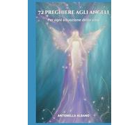 72 preghiere agli angeli: Per ogni situazione della vita