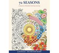 72 SEASONS: A Japanese Mandala Coloring Book for Adults: Mindful Wagara Patterns Through Japan's 72 Micro-Seasons
