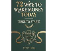 72 Ways to Make Money Today: The Ultimate Zero-Cost Blueprint to Financial | How to Start a Side Hustle, Work from Home, and Build Passive Income Streams with No Upfront Investment