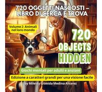 720 Hidden Objects - Libro Cerca e Trova | Volume 2: Animali nel loro mondo: Allenamento mentale per adulti e anziani | Illustrazioni grandi e ad alto contrasto per un’esperienza di ricerca rilassante