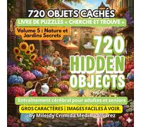 720 Objets Cachés - Livre de Cherche et Trouve | Volume 5 : Nature et Jardins Secrets: Outil d'Ergothérapie et de Stimulation Cognitive | Jeux ... | Gros Caractères pour Alzheimer et Démence