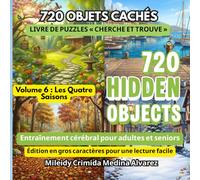 720 Objets Cachés - Livre de Cherche et Trouve | Volume 6 : Les Quatre Saisons: Outil d'Ergothérapie et de Stimulation Cognitive | Jeux Cérébraux pour ... | Gros Caractères pour Alzheimer et Démence