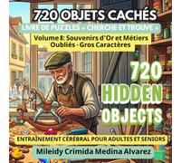 720 Objets Cachés - Volume 8: Souvenirs d'Or et Métiers Oubliés: Livre de recherche d'objets pour seniors (Gros Caractères) - Un voyage nostalgique à ... pour la stimulation cognitive et la mémoire.