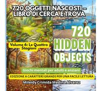 720 Oggetti Nascosti - Libro Cerca e Trova | Volume 6: Le Quattro Stagioni: Strumento di Terapia Occupazionale e Stimolazione Cognitiva | Giochi ... | Grandi Caratteri per Alzheimer e Demenza