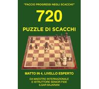 720 Puzzle di Scacchi, Matto in 4, Livello Esperto: Migliora le tue abilità tattiche negli scacchi risolvendo puzzle!