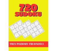 720 Sudoku Łamigłówki dla Każdego: Łatwe, Średnie i Trudne Zestawy z Rozwiązaniami - Idealne do Relaksu i Treningu Umysłu