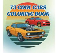 73 Cool Cars Coloring Book: Exciting Automotive Adventures for Kids & Teens Ages 6-17