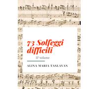 73 Solfeggi difficili. II° volume di Alina Maria Taslavan, 2021, Youcanprint