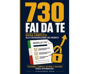730 Fai da Te: Guida Completa alla Dichiarazione dei Redditi