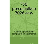 730 precompilato 2026 easy: La guida pratica per compilarlo in autonomia