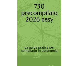 730 precompilato 2026 easy: La guida pratica per compilarlo in autonomia