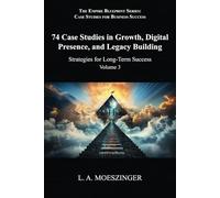 74 Case Studies in Growth, Digital Presence, and Legacy Building: Strategies for Long-Term Success