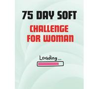 74 Day Soft Challenge for Women: A Guided Journal to Build Consistency, Self-Care, and Mental Strength