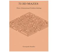 75 3D Mazes: Three-Dimensional Problem Solving