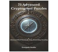 75 Advanced Cryptogram Puzzles: Advanced Word Puzzles for Deep, Rewarding Decoding