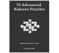 75 Advanced Kakuro Puzzles: Advanced Number Logic