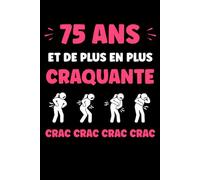 75 ans de plus en plus craquante: Carnet de notes 75 ans humour - 110 pages lignées - cadeau 75 ans original drôle