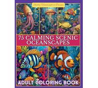 75 Calming Scenic Oceanscapes - Adult Coloring Book: For relaxation, mindfulness, stress relief, fun and enjoyment