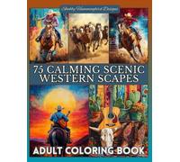 75 Calming Scenic Western Scapes: Adult Coloring Book: For relaxation, stress & anxiety relief, fun & enjoyment