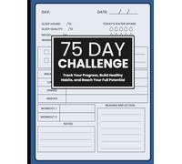 75 Day Challenge Journal and Tracker: Transform Your Life with a Daily Motivational Guide for Health, Fitness, and Mental Toughness: Stay Focused and ... Healthy Habits, and Reach Your Full Potential