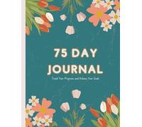 75 Day Journal and Challenge Tracker: A Daily Log for Tracking Workouts, Progress, and Building Healthy Habits