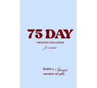 75 Day Medium Challenge Journal: Advanced Daily Wellness & Discipline Tracker: 75 Days of Clean Eating, High Intensity Fitness & Mindset ... for Body Strength, Focus & Goal Achievement