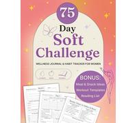75 Day Soft Challenge: A Daily Challenge Tracker & Journal for Women to Build Healthy Habits and Wellness