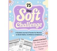 75 Day Soft Challenge: A Guided Journal & Tracker for Women to Build Habits, Confidence & Balance