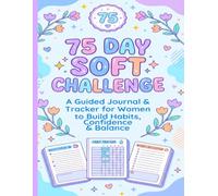 75 Day Soft Challenge: A Guided Journal & Tracker for Women to Build Habits, Confidence & Balance | Motivational Mental Toughness Tracker with Rules for Diet Plans Progress & Daily Exercise