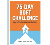 75-Day Soft Challenge: A Simple Journal to Track Your Fitness, Nutrition, Reading, and Hydration Goals for Lasting Results