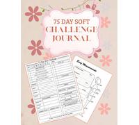 75 Day Soft Challenge Journal: A Daily Progress Tracker with Rules for Your Diet Plans and Exercise With Daily Checklists.