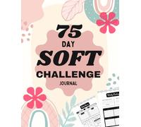 75 Day Soft Challenge Journal: A Guided Tracker for Women to Monitor Your Progress With Daily Checklists
