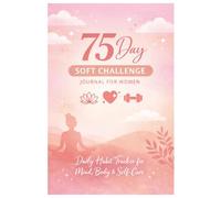 75 Day Soft Challenge Journal: A Luxury Self-Care & Habit Tracker for Women | Mind, Body & Wellness Transformation