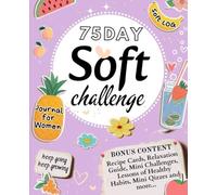 75 Day Soft Challenge Journal for Women: A Daily Tracker to Help You Build Healthy Habits, Find Balance & Transform Your Lifestyle