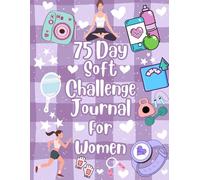 75 Day Soft Challenge Journal For Women: Daily Progress Planner to Monitor Your Progress, Workouts, and Diet | Guided Tracker Checklists to Build Habits and Confidence