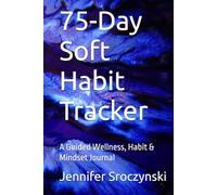75-Day Soft Habit Tracker: A Guided Wellness, Habit & Mindset Journal