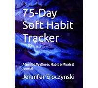 75-Day Soft Habit Tracker: A Guided Wellness, Habit & Mindset Journal