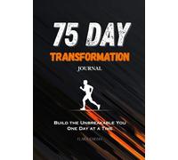 75-Day Transformation Journal: Daily Discipline, Strength-Building Workouts & Mindset Drills to Forge an Unbreakable You